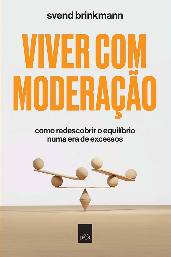 Viver Com Moderação Como Redescobrir O Equilíbrio Numa Era De Excessos..-