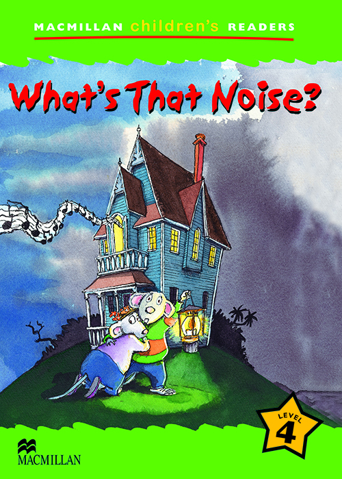What's That Noise? - Macmillan Children's Readers - Level 4..-
