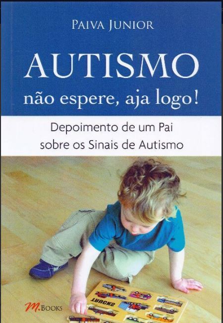 Autismo - Não Espere, Aja Logo! - Depoimento De Um Pai Sobre Os Sinais De Autismo..-