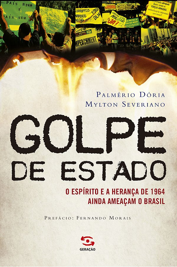 Golpe De Estado - O Espirito E A Herança De 1964 Ainda Ameaçam O Brasil