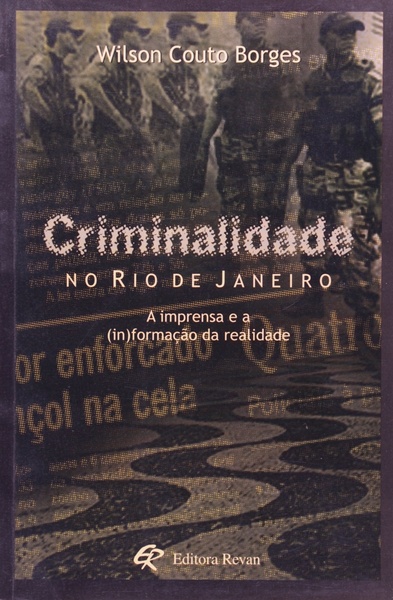 Criminalidade No Rio De Janeiro - A Imprensa E A (In)formação Da Realidade..-