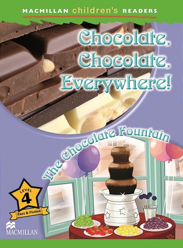 Chocolate, Chocolate Eveywhere - The Chocolate Fountain - Macmillan Children's Readers - Level 4..-