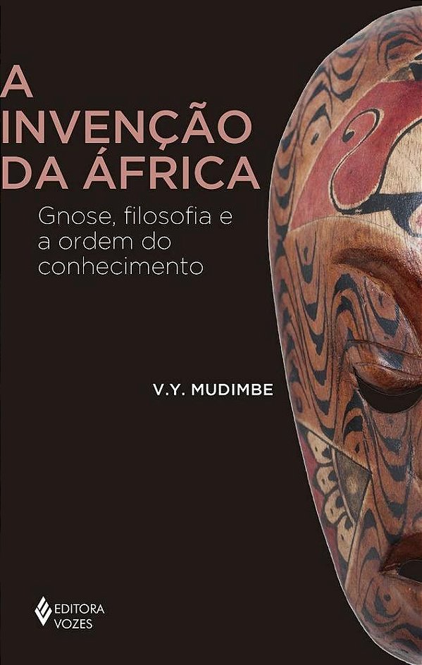 A Invenção Da África: Gnose, Filosofia E A Ordem Do Conhecimento..-