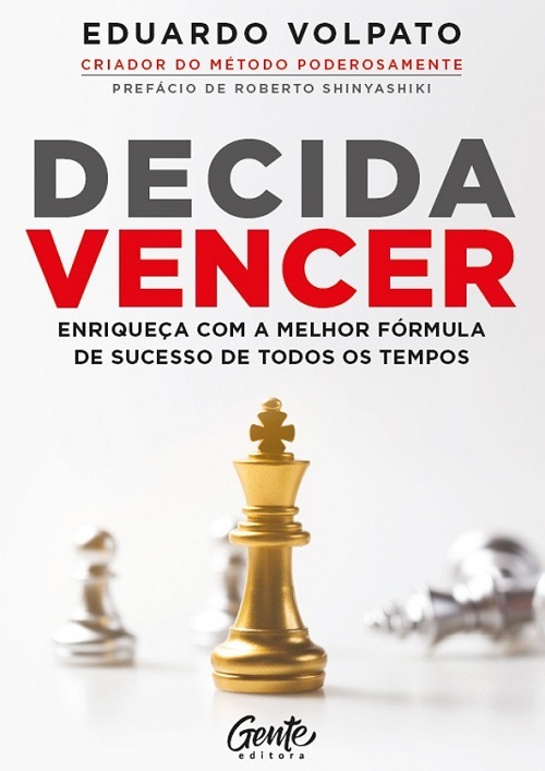 Decida Vencer - Enriqueça Com A Melhor Fórmula De Sucesso De Todos Os Tempos..-