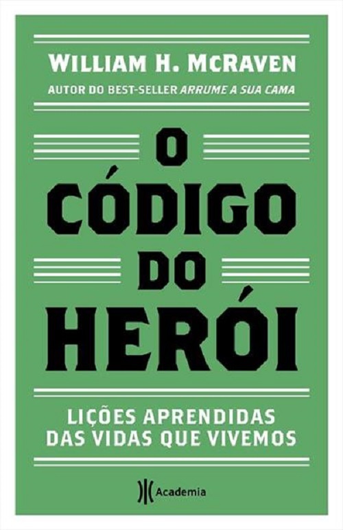 O Código Do Herói: Lições Aprendidas Das Vidas Que Vivemos