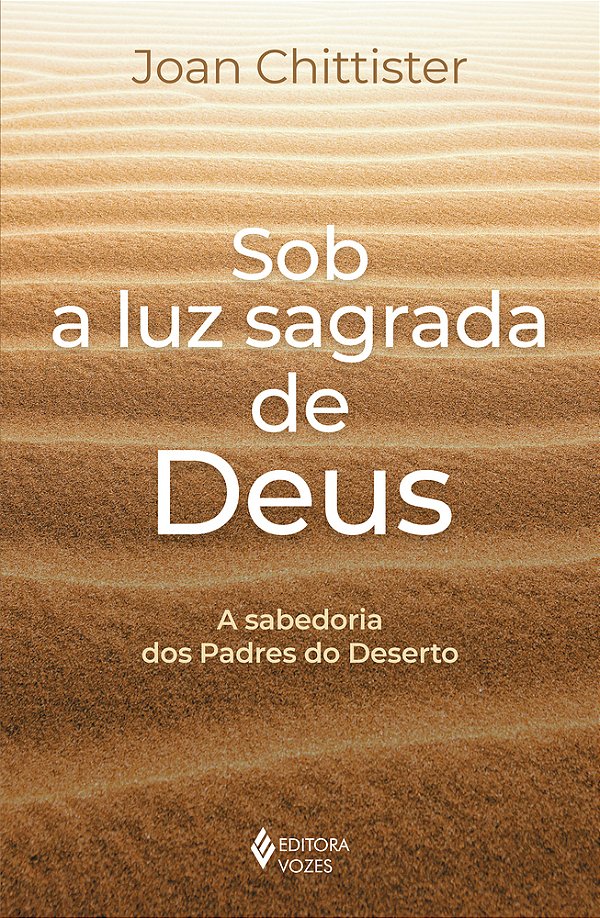 Sob A Luz Sagrada De Deus A Sabedoria Dos Padres Do Deserto..-