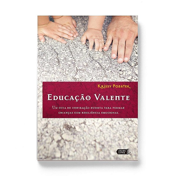 Educação Valente Um Guia De Inspiração Budista Para Formar Crianças Com Resiliência Emocional..-
