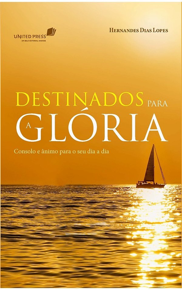 Destinados Para A Glória Consolo E Ânimo Para O Seu Dia A Dia