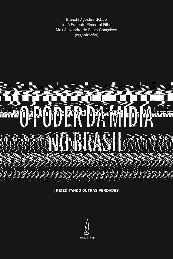 O Poder Da Mídia No Brasil (Re)editando Outras Verdade..-