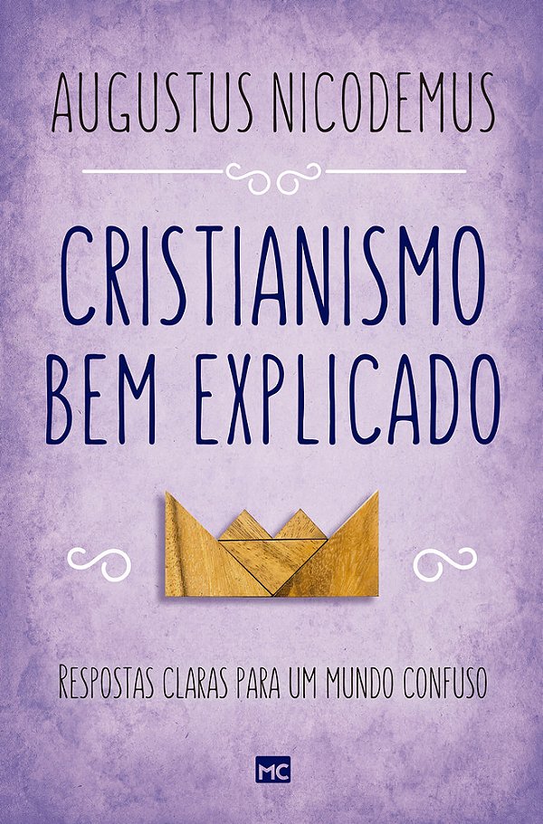 Cristianismo Bem Explicado Respostas Claras Para Um Mundo Confuso..-