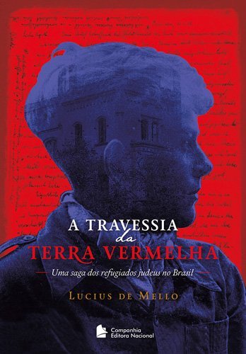 A Travessia Da Terra Vermelha Uma Saga Dos Refugiados Judeus No Brasil..-
