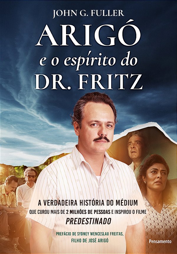 Arigó E O Espírito Do Dr. Fritz A Verdadeira História Do Médium Que Curou Mais De 2 Milhões De Pessoas E Inspirou O Filme Predestinado..-