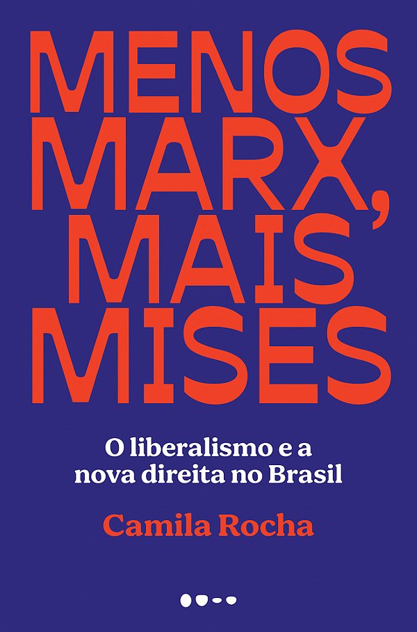 Menos Marx, Mais Mises O Liberalismo E A Nova Direita No Brasil..-