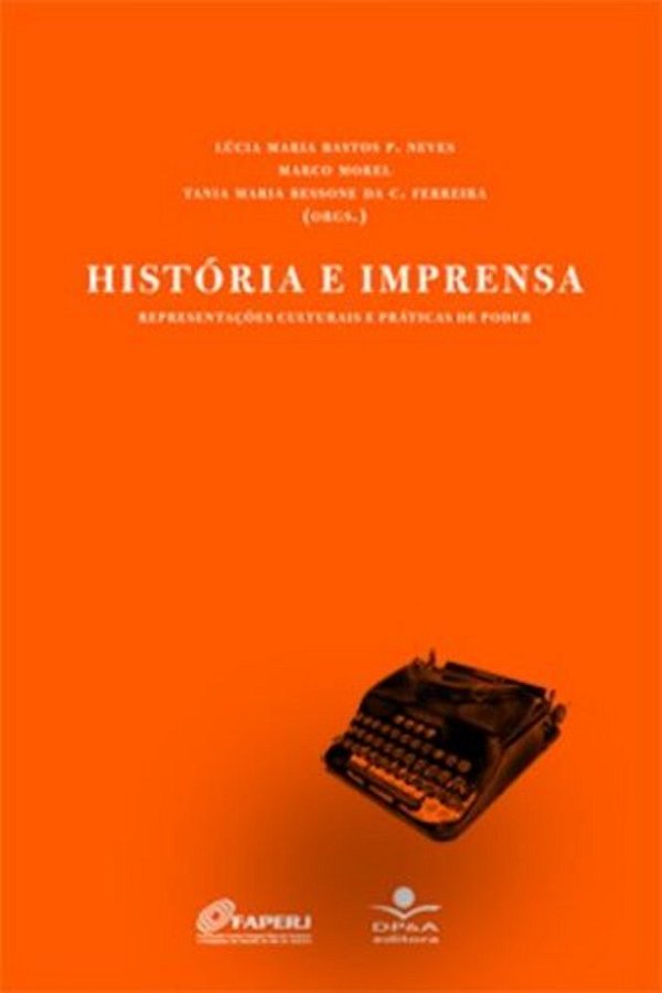 História E Imprensa Representações Culturais E Práticas De Poder..-