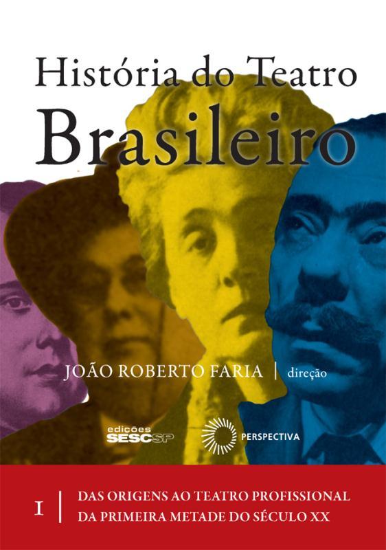História Do Teatro Brasileiro: Vol I Das Origens Ao Teatro Profissional Da Primeira Metade Do Século XX..-