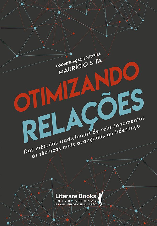 Otimizando Relações Dos Métodos Tradicionais De Relacionamentos Ás Técnicas Mais Avançadas De Liderança..-