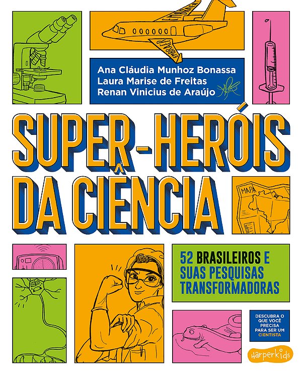 Super-Heróis Da Ciência 52 Cientistas E Suas Pesquisas Transformadoras..-