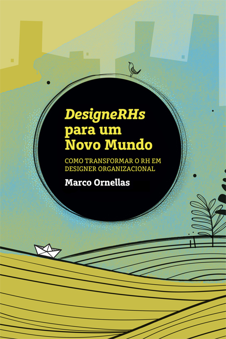 Designerhs Para Um Novo Mundo - Como Transformar O Rh Em Designer Organizacional..-