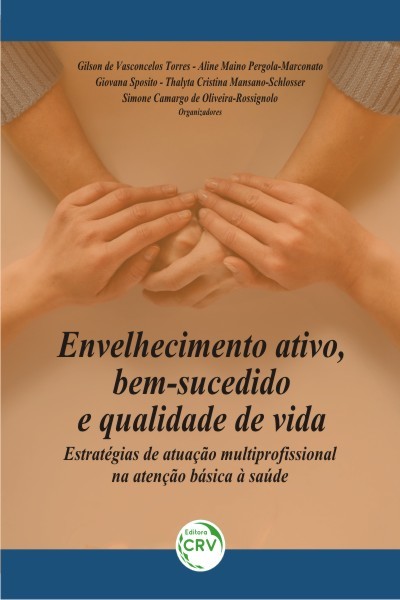 Envelhecimento Ativo, Bem-Sucedido E Qualidade De Vida Estratégias De Atuação Multiprofissional Na Atenção Básica À Saúde..-