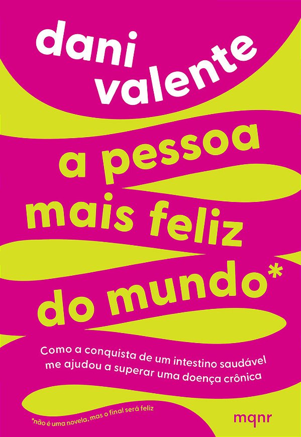 A Pessoa Mais Feliz Do Mundo Como A Conquista De Um Intestino Saudável Me Ajudou A Superar Uma Doença Crônica..-
