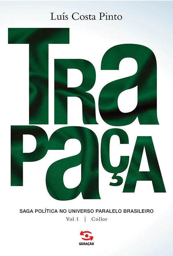 Trapaça. Volume 1 Collor Saga Política No Universo Paralelo Brasileiro..-