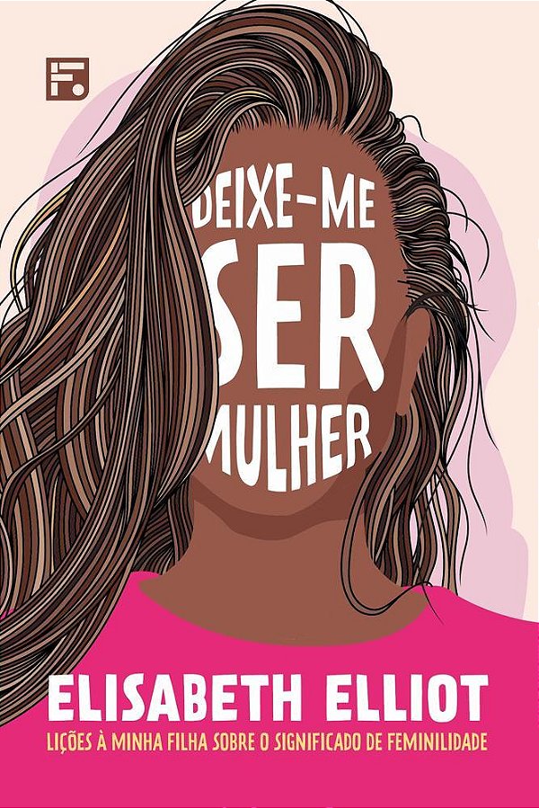 Deixe-Me Ser Mulher Lições À Minha Filha Sobre O Significado De Feminilidade..-