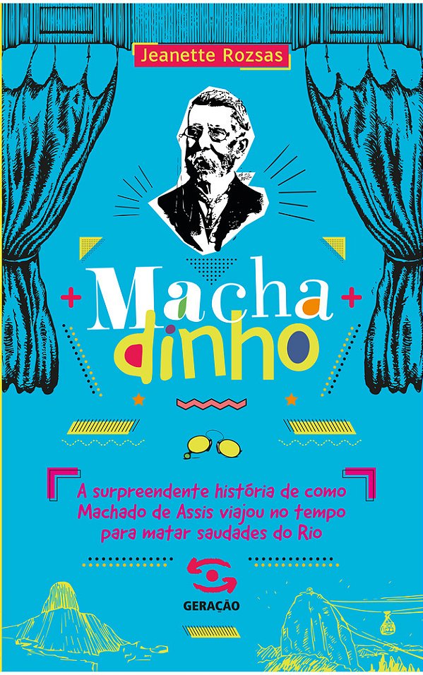 Machadinho A Surpreendente História De Como Machado De Assis Viajou No Tempo Para Matar Saudades Do Rio..-