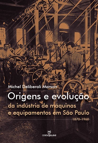 Origens E Evolução Da Industria De Máquinas E Equipamentos Em São Paulo 1870-1960..-