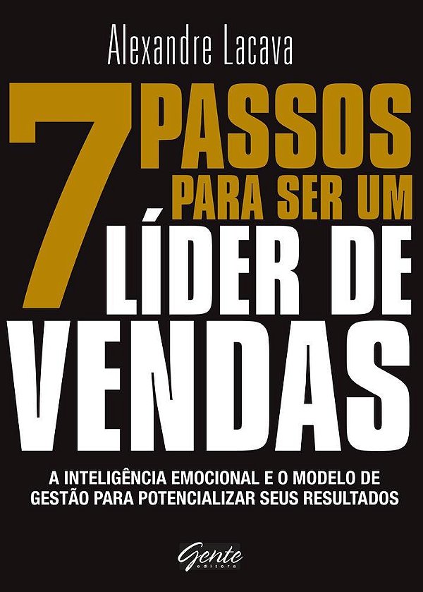 7 Passos Para Ser Um Líder De Vendas A Inteligência Emocional E O Modelo De Gestão Para Potencializar Seus Resultados..-