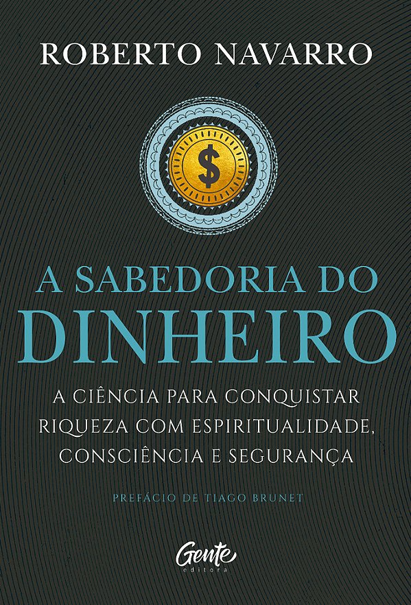 A Sabedoria Do Dinheiro A Ciência Para Conquistar Riqueza Com Espiritualidade, Consciência E Segurança. ..-