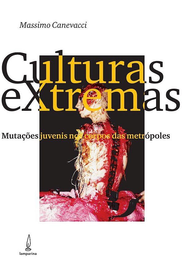 Culturas Extremas Mutações Juvenis Nos Corpos Das Metrópoles..-