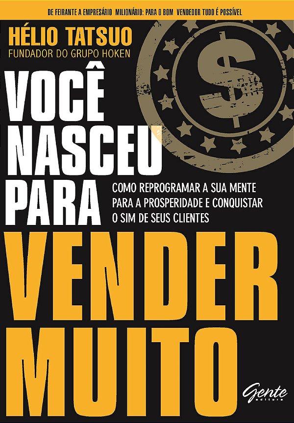 Você Nasceu Para Vender Muito Como Reprogramar A Sua Mente Para A Prosperidade E Conquistar O Sim De Seus Clientes..-