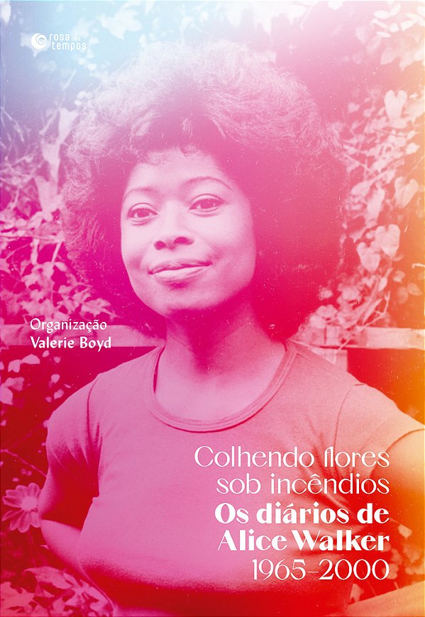 Colhendo Flores Sob Incêndios: Os Diários De Alice Walker 1965–2000..-