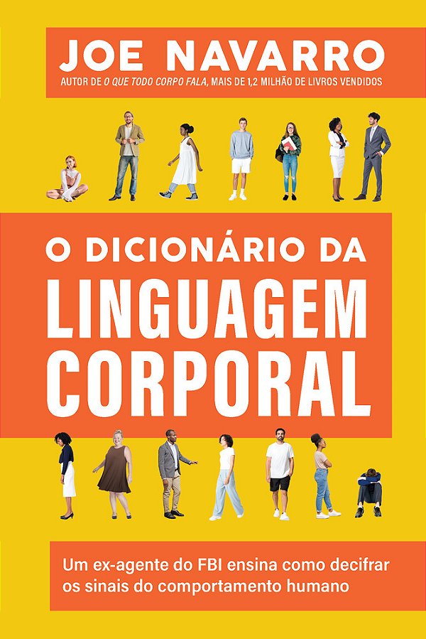 O Dicionário Da Linguagem Corporal Um Ex-Agente Do Fbi Ensina Como Decifrar Os Sinais Do Comportamento Humano..-