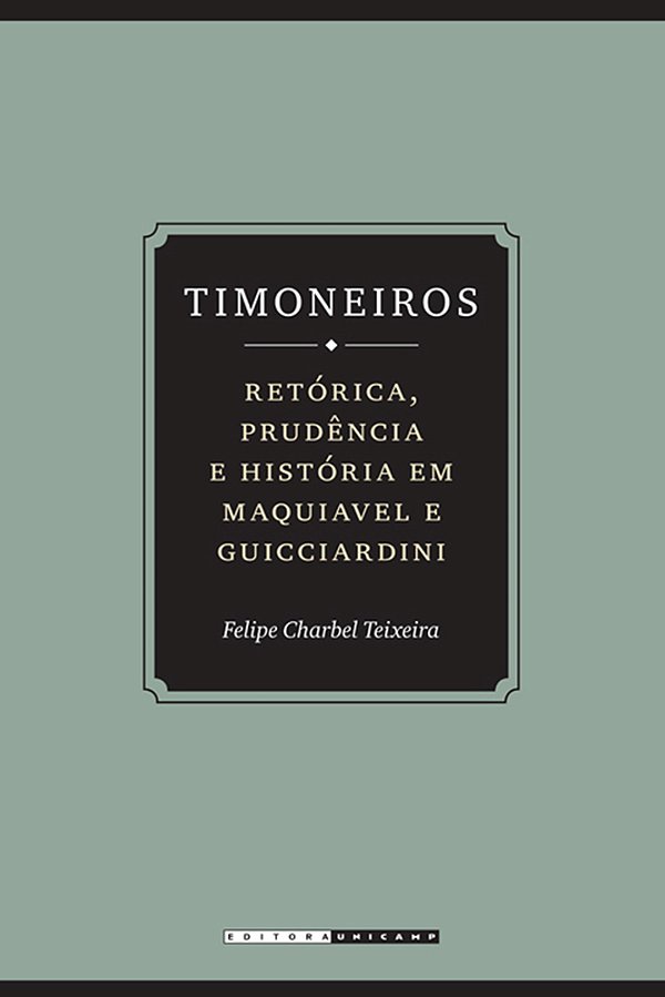Timoneiros Retórica, Prudência E História Em Maquiavel E Guicciardini..-