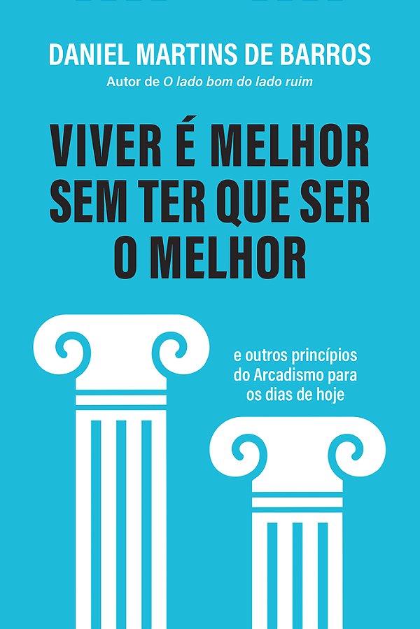 Viver É Melhor Sem Ter Que Ser O Melhor E Outros Princípios Do Arcadismo Para Os Dias De Hoje..-