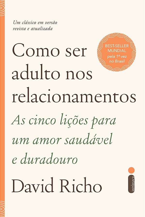 Como Ser Adulto Nos Relacionamentos As Cinco Lições Para Um Amor Saudável E Duradouro..-