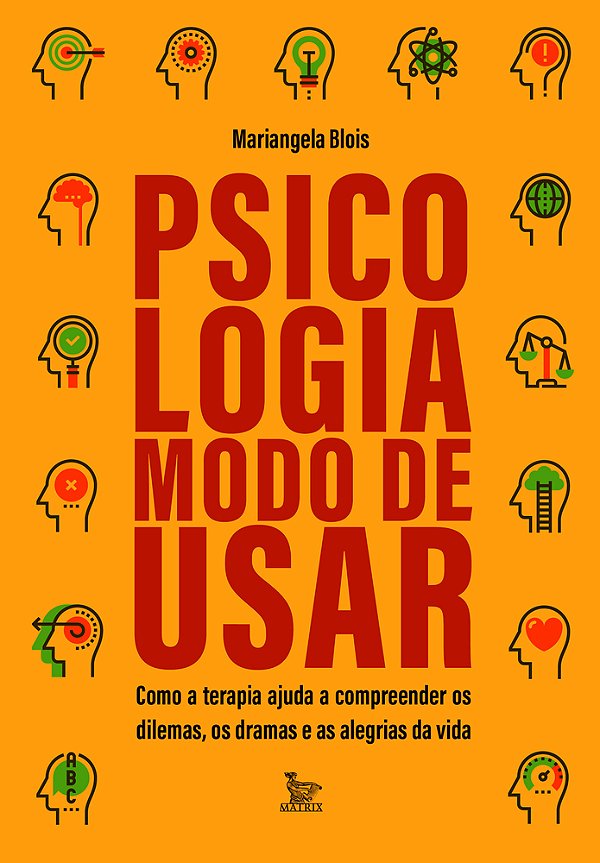 Psicologia: Modo De Usar Como A Terapia Ajuda A Compreender Os Dilemas, Os Dramas E As Alegrias Da Vida..-