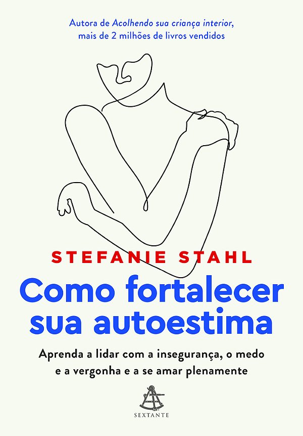 Como Fortalecer Sua Autoestima Aprenda A Lidar Com A Insegurança, O Medo E A Vergonha E A Se Amar Plenamente..-