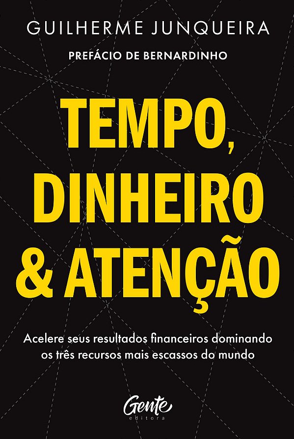 Tempo, Dinheiro E Atenção Acelere Seus Resultados Financeiros Dominando Os Três Recursos Mais Escassos Do Mundo