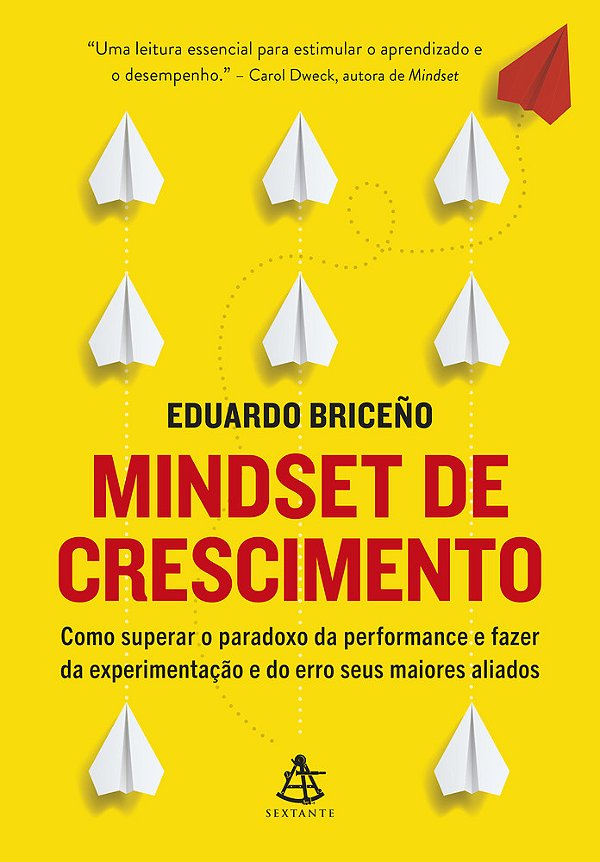 Mindset De Crescimento Como Superar O Paradoxo Da Performance E Fazer Da Experimentação E Do Erro Seus Maiores Aliados..-