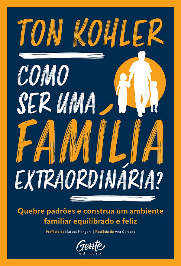 Como Ser Uma Família Extraordinária? Quebre Padrões E Construa Um Ambiente Familiar Equilibrado E Feliz..-