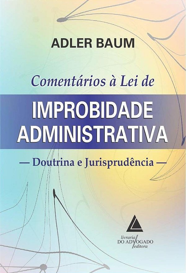 Comentários À Lei De Improbidade Administrativa - Doutrina E Jurisprudência..-