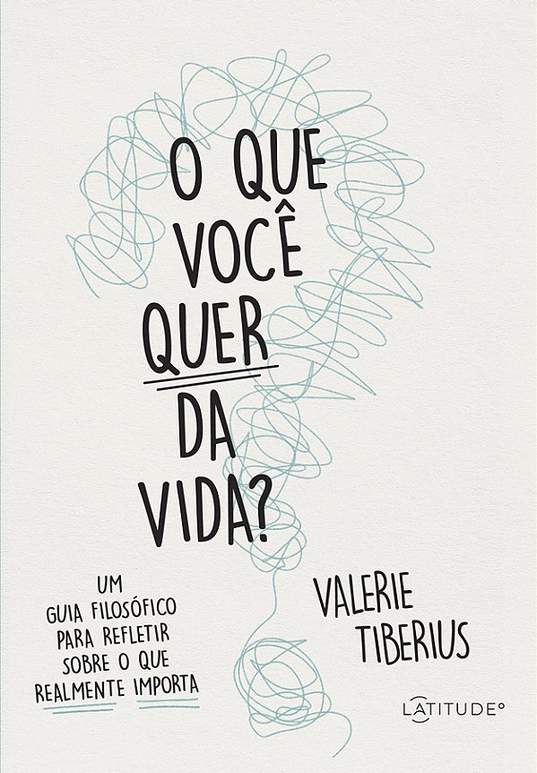 O Que Você Quer Da Vida? Um Guia Filosófico Para Refletir Sobre O Que Realmente Importa..-
