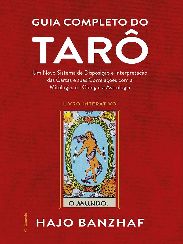 Guia Completo Do Tarô Um Novo Sistema De Disposição E Interpretação Das Cartas E Suas Correlações Com A Mitologia, O I Ching E A Astrologia..-