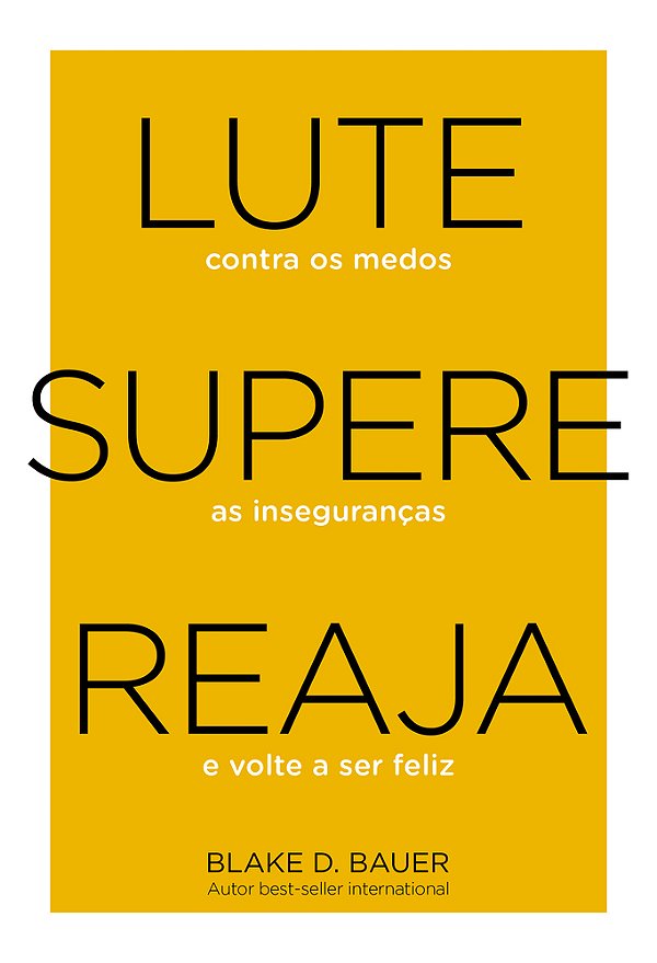 Lute. Supere. Reaja. Lute Contra Os Medos. Supere As Inseguranças. Reaja E Volte A Ser Feliz..-