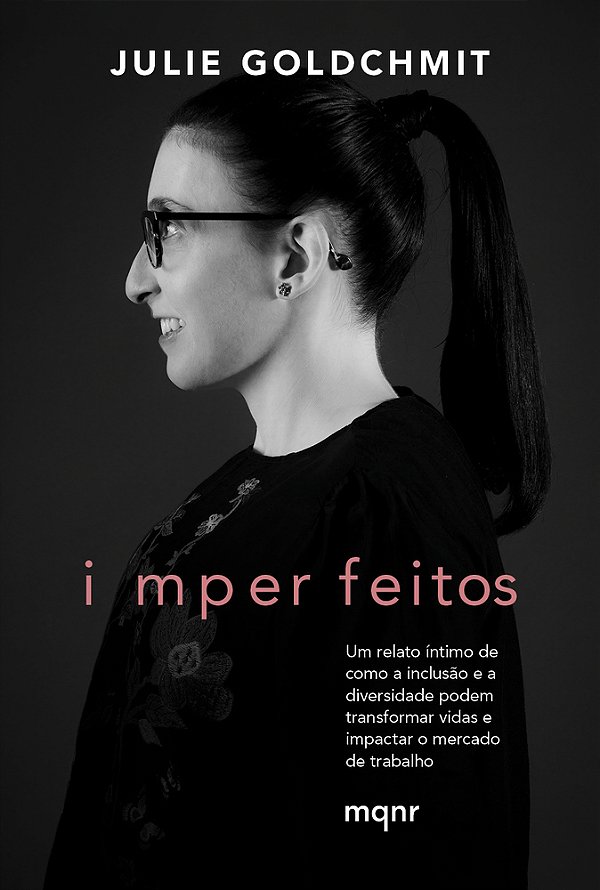 Imperfeitos Um Relato Íntimo De Como A Inclusão E A Diversidade Podem Transformar Vidas E Impactar O Mercado De Trabalho..-