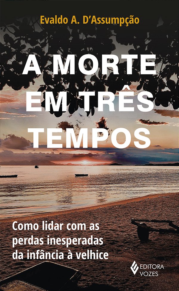 A Morte Em Três Tempos Como Lidar Com As Perdas Inesperadas Da Infância À Velhice..-