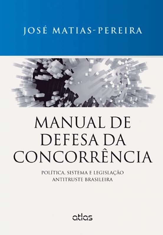 Manual De Defesa Da Concorrência: Política, Sistema E Legislação Antitruste Brasileira..-