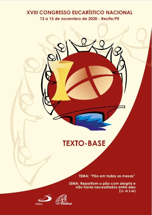 XVIII Congresso Eucarístico Nacional - Texto Base 12 A 15 De Novembro 2020 - Recife/Pe..-
